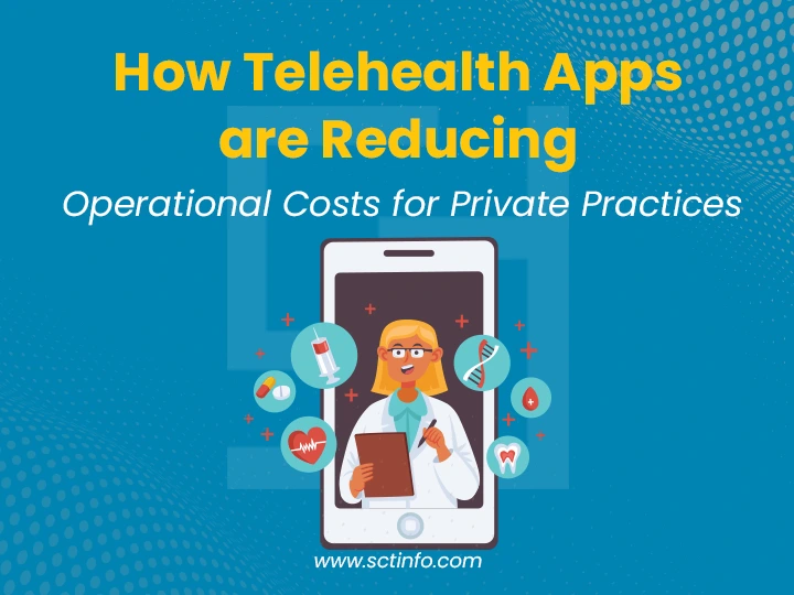 How Telehealth Apps are Reducing Operational Costs for Private Practices